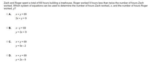 Zach and roger spent a total of 69 hours building a treehouse. roger worked 9 hours less than twice