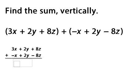 Find the sum, vertically. (3x + 2y + 8z) + (−x + 2y − 8z) 3x + 2y + 8z