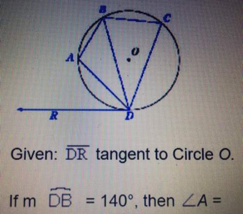 Given: dr tangent to circle o. ir db=140, then a= a)70 b)110 c)