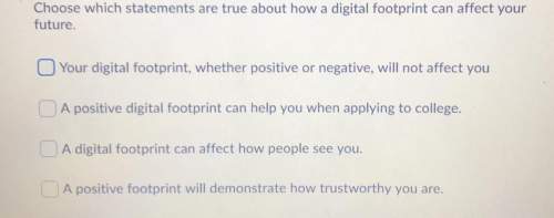 Juice which statements are true about how a digital footprint can affect your future?  1- your