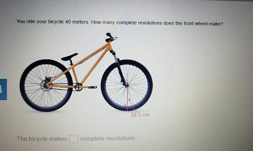 You ride your bicycle 40 meters. how many complete revolutions does the front wheel make? 32.5