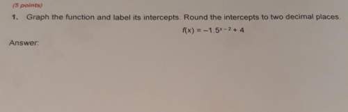 Graph the function and label its intercepts. round the intercepts to two decimal places.pt.2&lt;