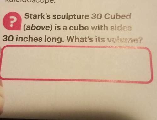Starks sculpture 30 cubed is a cube with sides 30 inches long. whats its volume