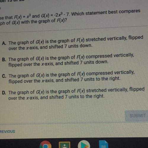 Suppose that f(x)=x^3 and g(x)=-2^3-7 which statement best compares the graph of g(x) with the graph