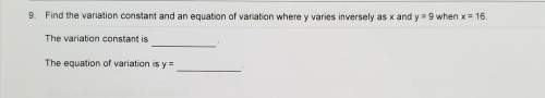 Find the variation constant and an equation of variation where y varies inversely as x and y equal 9