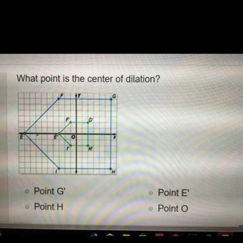 What point is the center of dilation  a. point g b. point h c. point e