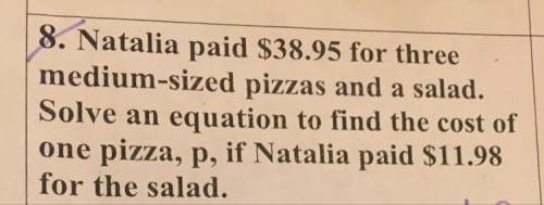 Natalia paid $38.95 for three medium-sized pizzas and a salad. solve an equation to find the cost of