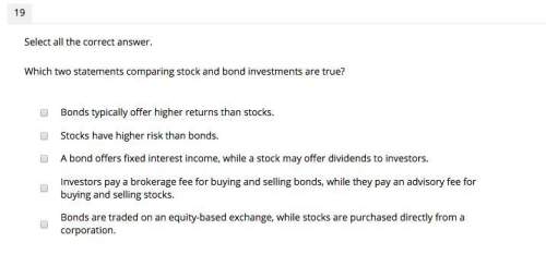 Which two statements comparing stock and bond investments are true?  pick 2