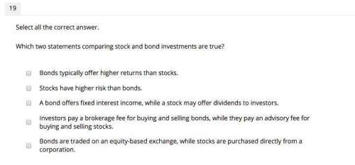 me which two statements comparing stock and bond investments are true? pick 2&lt;