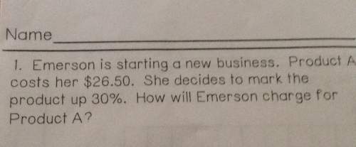 Name1. emerson is starting a new business. product acosts her $26.50. she decides to mark theproduct