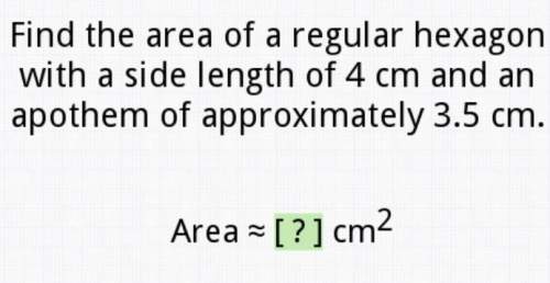 Find the area of a regular hexagon with a side length of 4cm an apothem of approximately 3.5 cm