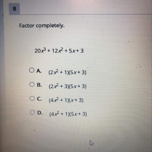 Factor completely. 20x3 + 12x2 + 5x+3 o a. (2x + 1)(5x+3) ob. (2x + 3)(5x+3)