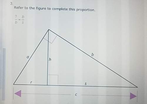 Refer to the figure to complete this proportion ? /b=b/s