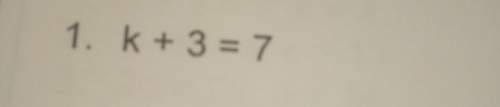 How do you get the answer for k + 3 = 7