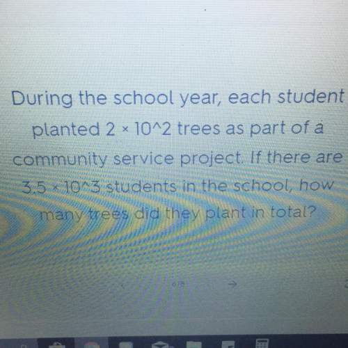 During the school year, each student planted 2 x 10^2 trees as part of a community service project.