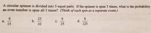 Acircular spinner is divided into 5 equal parts, if the spinners spun 3 times what is the probabilit