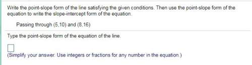 Write the point-slope form of the line satisfying the given conditions. then use the point-slope f