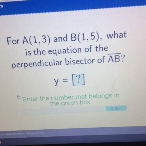 What does y= ? "for a(1,3) and b(1,5) what is the equation of the perpendicular bisector of ab?