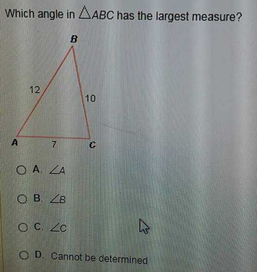 Which angle in triangle abc has the largest measure? a. angle ab. angle bc.