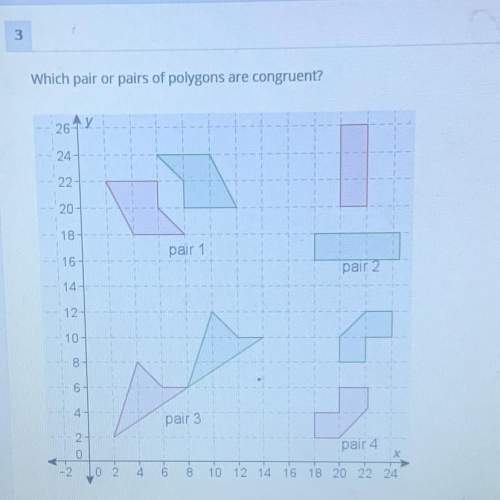 Which pair or pairs of polygons are congruent?  26 y a. 3 and 4 b. 1 and 3 c