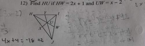 12) find hu if hw = 2x + 1 and uw = x - 2 (i really need in this) if anyone can