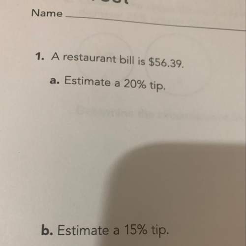 Arestaurant bill is 56.39.estimate a 20% tip
