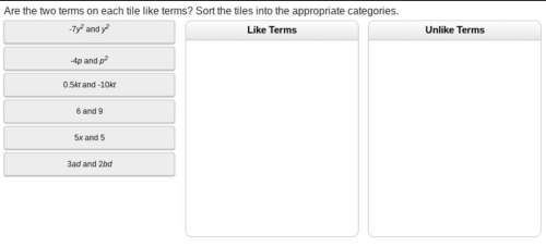 Are the two terms on each tile like terms? sort the tiles into the appropriate categories.