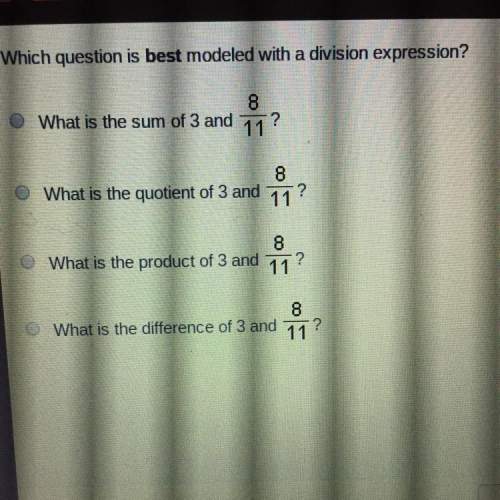 Which question is best modeled with a division expression a; what is the sum of 3 and 8