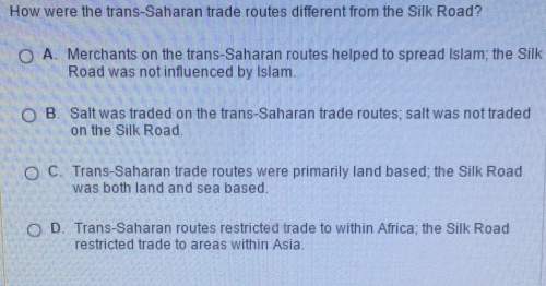How were the trans-saharan trade routes different from the silk road? o a. merchants on the trans-sa