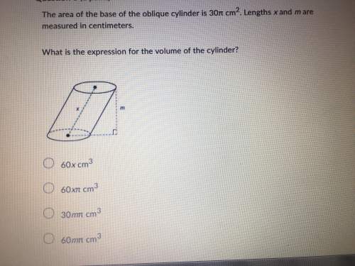 The area of the base of the oblique cylinder is 30pi cm squared lengths x and m are measured in cent