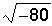 Which expression is equivalent to square root of -80