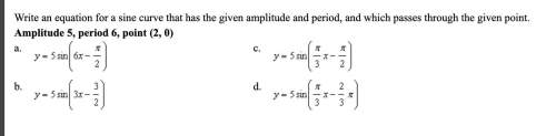 Write an equation for a sine curve that has the given amplitude and period, and which passes through
