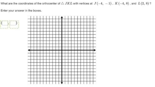 What are the coordinates of the orthocenter of jkl with vertices at j (-4, -1) , k (-4,8), and l (2,