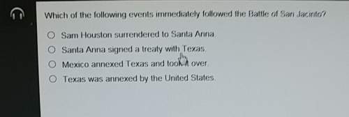 Which of the following events immediately followed the battle of san jacinto