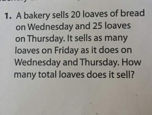 Abakery sells 20 loaves of bread on wednesday and 25 loaves on thursday. it sells as many loaves on