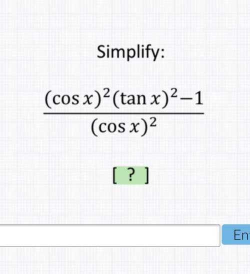 (cos x)^2 (tan x)^2 -1 …divided by… (cos x)^2  simplify.