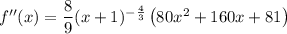 f''(x)=\dfrac89 (x+1)^{-\frac43} \left(80x^2+160x+81\right)