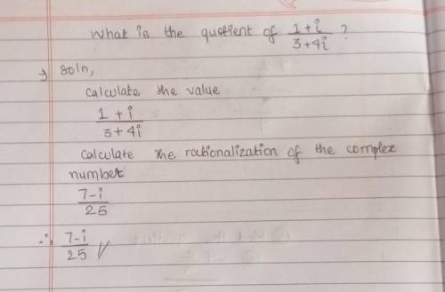 What is the quotient of 1 +i ? 3 +4i