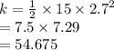 k =  \frac{1}{2}  \times 15 \times  {2.7}^{2}  \\  = 7.5 \times 7.29 \\  = 54.675