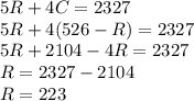 5R+4C=2327\\5R+4(526-R)=2327\\5R+2104-4R=2327\\R=2327-2104\\R=223