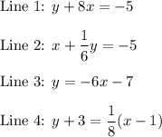 \displaystyle\text{Line 1: }y+8x&=-5 \\\\ \text{Line 2: } x+\frac{1}{6}y&=-5\\\\\text{Line 3: } y&=-6x-7 \\\\\text{Line 4: } y+3&=\frac{1}{8}(x-1)