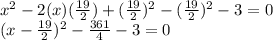 x^2-2(x)(\frac{19}{2} )+(\frac{19}{2})^2- (\frac{19}{2})^2-3=0\\(x-\frac{19}{2})^2-\frac{361}{4}-3=0\\
