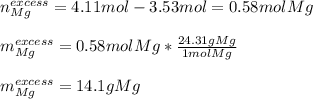 n_{Mg}^{excess}=4.11mol-3.53mol=0.58molMg\\\\m_{Mg}^{excess}=0.58molMg*\frac{24.31gMg}{1molMg}\\\\ m_{Mg}^{excess}=14.1gMg