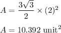 A=\dfrac{3\sqrt3}{2}\times (2)^2\\\\A=10.392\ \text{unit}^2