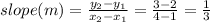 slope (m) = \frac{y_2 - y_1}{x_2 - x_1} = \frac{3 - 2}{4 - 1} = \frac{1}{3}