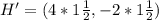 H' = (4 * 1\frac{1}{2},-2 * 1\frac{1}{2})