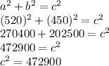 a^2+b^2=c^2\\(520)^2+(450)^2=c^2\\270400+202500=c^2\\472900=c^2\\c^2=472900