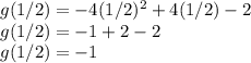 g(1/2)=-4(1/2)^2+4(1/2)-2\\g(1/2)=-1+2-2\\g(1/2) = -1