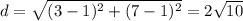 d = \sqrt{(3 - 1)^2 + (7 - 1)^2} = 2\sqrt{10}