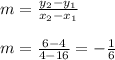 m=\frac{y_2-y_1}{x_2-x_1}\\\\m=\frac{6-4}{4-16}=-\frac{1}{6}